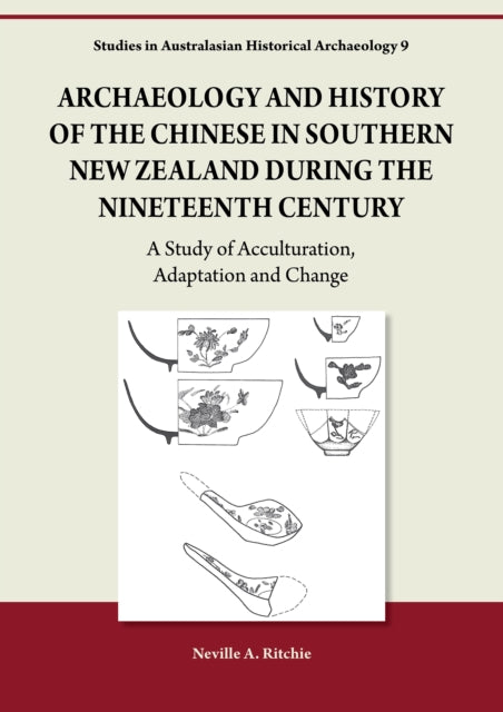 Book cover of: Archaeology and History of the Chinese in Southern New Zealand during the Nineteenth Century. By: Neville Ritchie