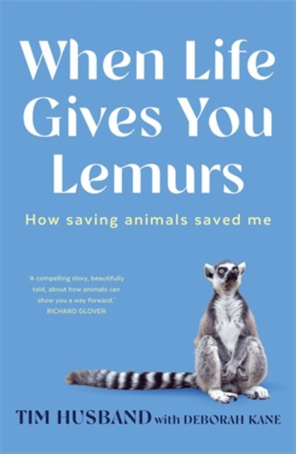 When Life Gives You Lemurs, How saving animals saved me 9781761471520 Tim Husband
