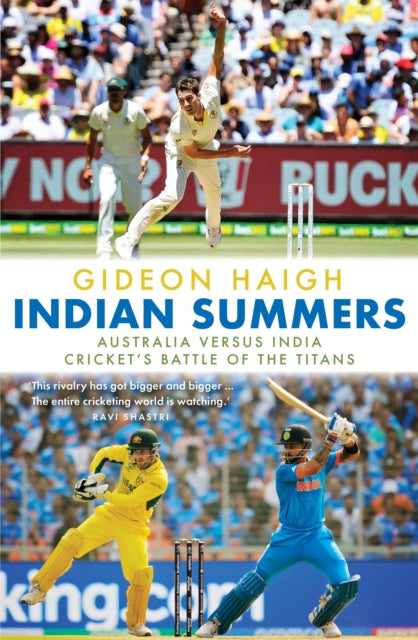 Indian Summers, Australia versus India - Cricket's Battle of the Titans 9781761472138 Gideon Haigh