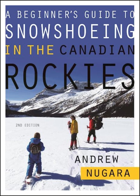 Book cover of: Beginner's Guide to Snowshoeing in the Canadian Rockies. By: Andrew Nugara