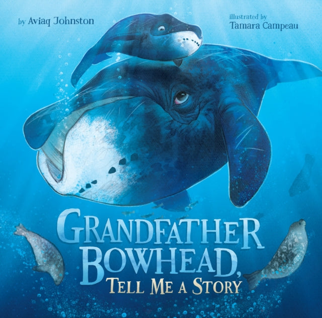 Book cover of: Grandfather Bowhead, Tell Me A Story. By: Aviaq Johnston