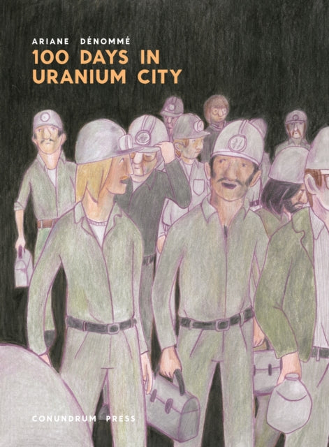 Book cover of: 100 Days in Uranium City. By: Ariane Dénommé