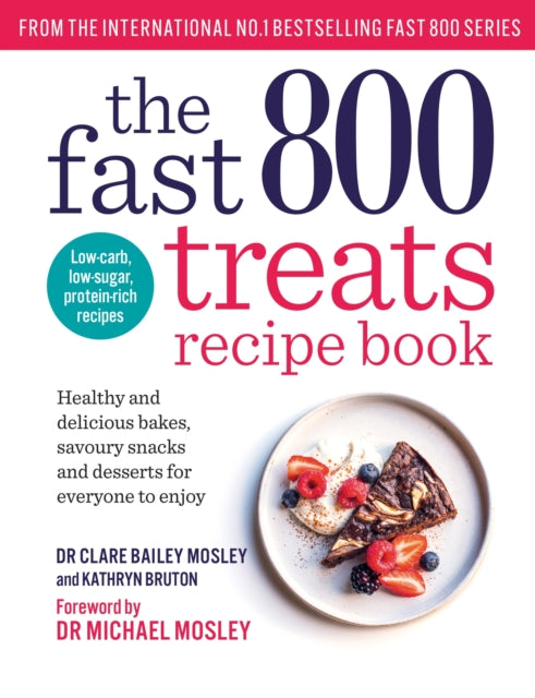 Fast 800 Treats Recipe Book, Healthy and delicious bakes, savoury snacks and desserts for everyone to enjoy 9781780726328 Clare Bailey
