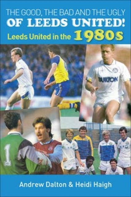 Book cover of: Good, the Bad and the Ugly of Leeds United!
