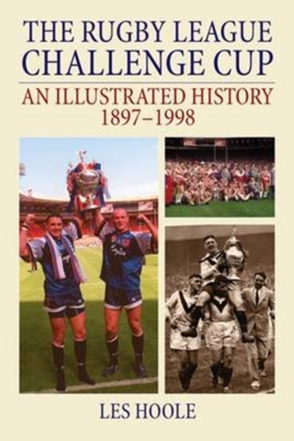 Book cover of: Rugby League Challenge Cup: An Illustrated History 1897-1998