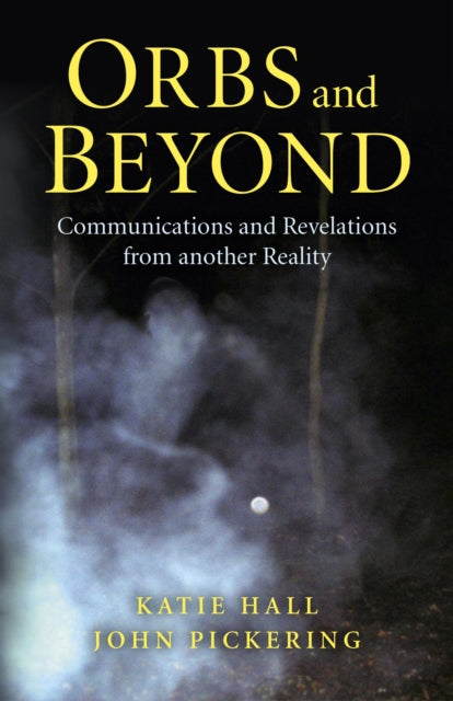 Book cover of: Orbs and Beyond – Communications and Revelations from another Reality