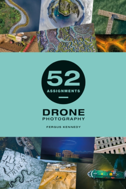 Book cover of: 52 Assignments: Drone Photography. By: Fergus Kennedy