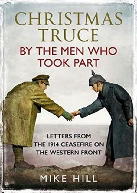 Book cover of: Christmas Truce by the Men Who Took Part. By: Mike Hill