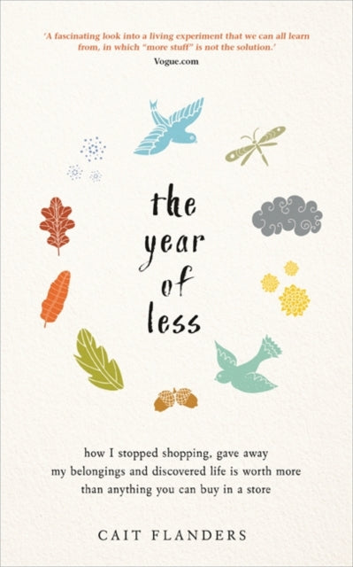 Year of Less, How I Stopped Shopping, Gave Away My Belongings and Discovered Life Is Worth More Than Anything You Can Buy in a Store 9781781808597 Cait Flanders
