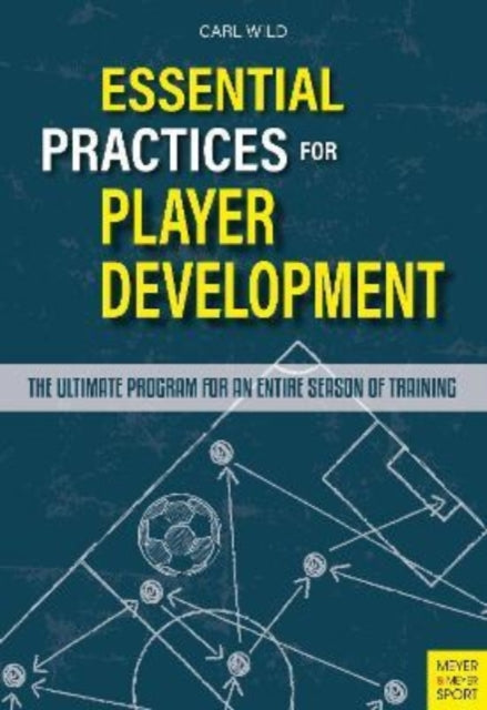 Book cover of: Essential Practices for Player Development. By: Carl Wild