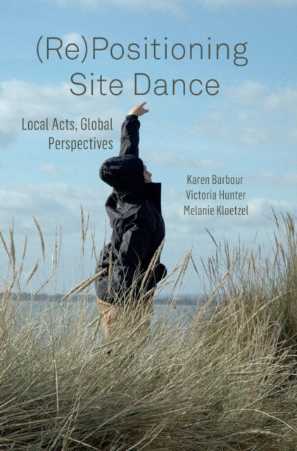 Book cover of: (Re)Positioning Site Dance. By: Karen Barbour