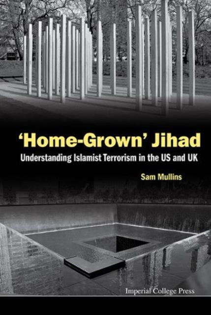 Book cover of: 'Home-grown' Jihad: Understanding Islamist Terrorism In The Us And Uk. By: Sam Mullins