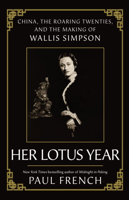 Wallis Simpson, Her Lotus Year in 1920s China 9781783968800 Paul French