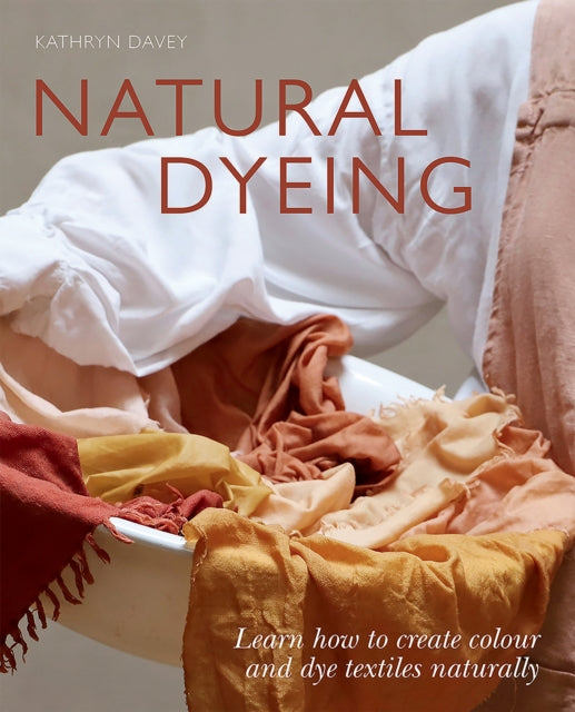 Book cover of: Natural Dyeing. By: Kathyn Davey