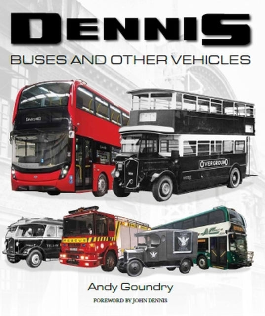 Book cover of: Dennis Buses and Other Vehicles. By: Andy Goundry