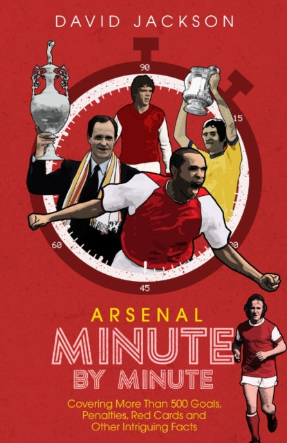 Book cover of: Arsenal FC Minute by Minute. By: David Jackson