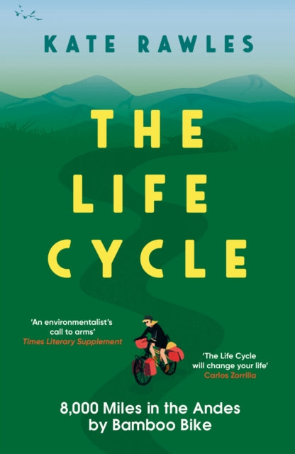 Life Cycle, 8,000 Miles in the Andes by Bamboo Bike 9781785788673 Kate Rawles