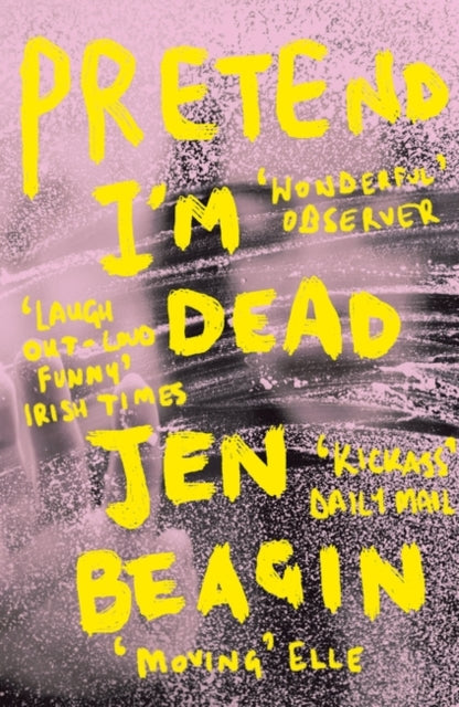 Pretend I'm Dead, FROM THE AUTHOR OF BIG SWISS 9781786074942 Jen Beagin