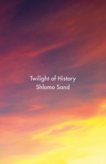 Book cover of: Twilight of History. By: Shlomo Sand