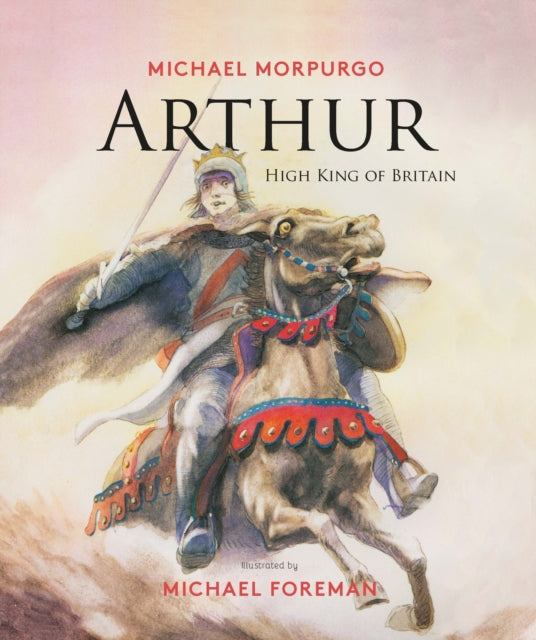Book cover of: Arthur, High King of Britain. By: M. Morpurgo