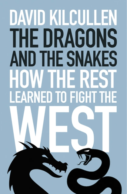 Book cover of: Dragons and the Snakes. By: David Kilcullen