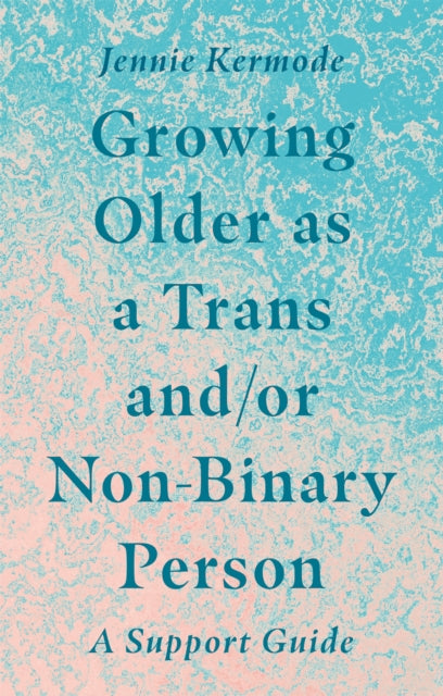 Book cover of: Growing Older as a Trans and/or Non-Binary Person. By: Jennie Kermode