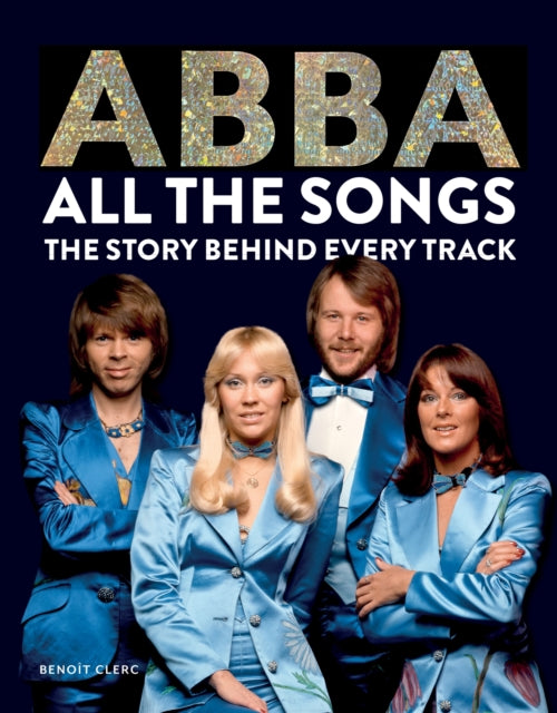 Book cover of: Abba: All The Songs. By: Benoît Clerc