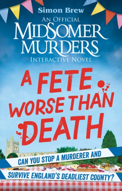 Could You Survive Midsomer? – A Fete Worse than Death, An Official Midsomer Murders Interactive Novel 9781788405058 Simon Brew
