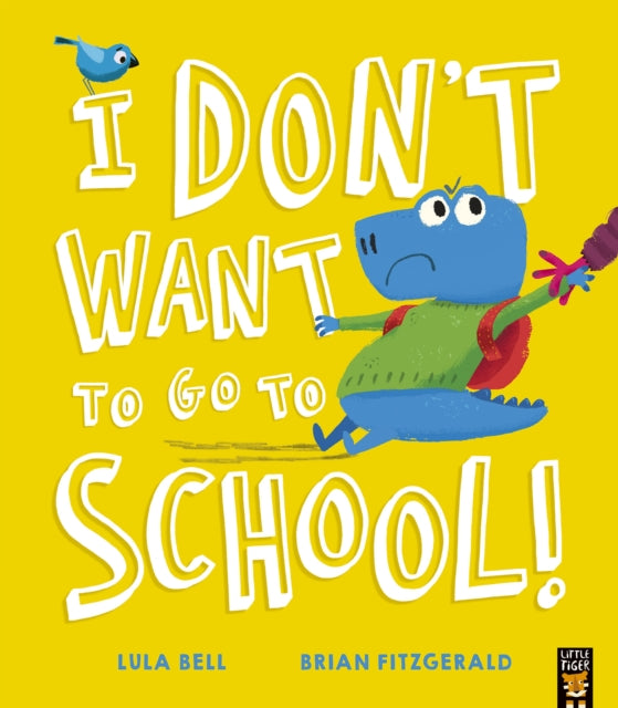 Book cover of: I Don’t Want to Go to School!. By: Lula Bell