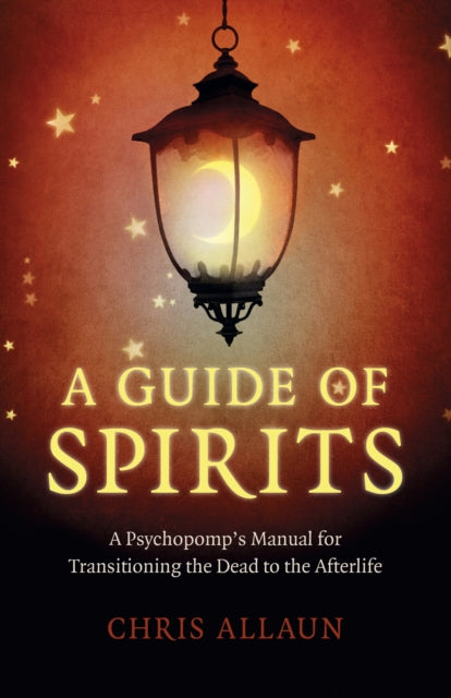 Book cover of: Guide of Spirits, A - A Psychopomp`s Manual for Transitioning the Dead to the Afterlife. By: Chris Allaun