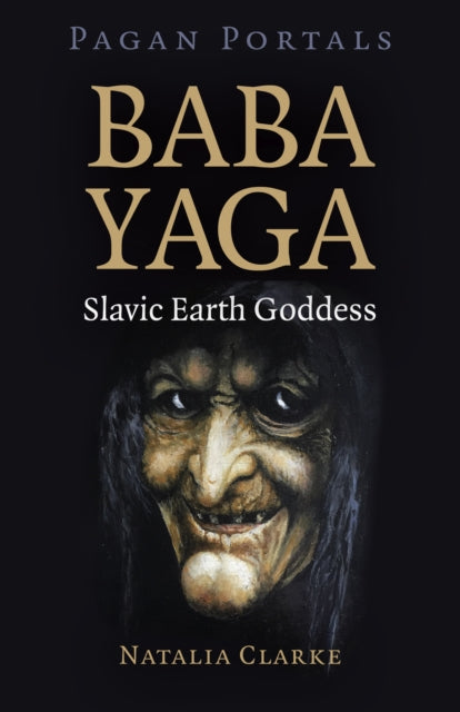 Book cover of: Pagan Portals - Baba Yaga, Slavic Earth Goddess. By: Natalia Clarke
