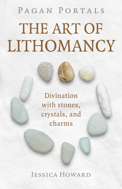 Book cover of: Pagan Portals - The Art of Lithomancy. By: Jessica Howard
