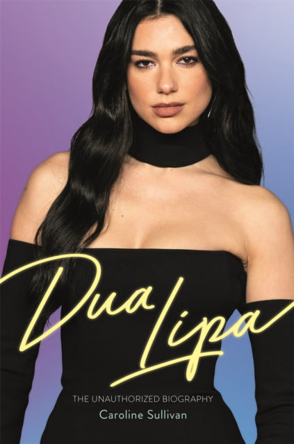Book cover of: Dua Lipa. By: Caroline Sullivan