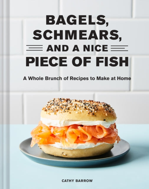 Book cover of: Bagels, Schmears, and a Nice Piece of Fish. By: Cathy Barrow