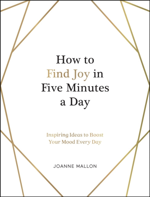 Book cover of: How to Find Joy in Five Minutes a Day. By: Joanne Mallon