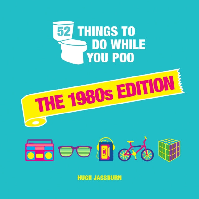 Book cover of: 52 Things to Do While You Poo: The 1980s Edition. By: Hugh Jassburn