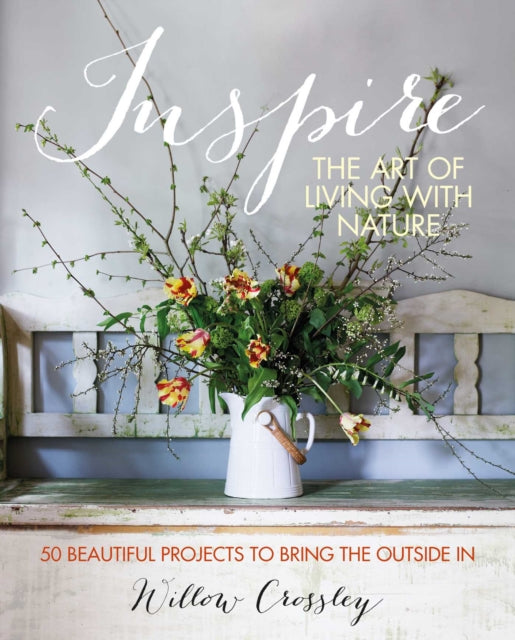 Book cover of: Inspire: The Art of Living with Nature. By: Willow Crossley