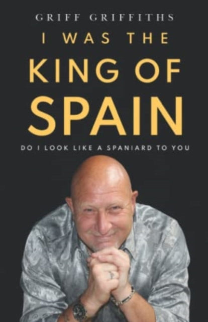 Book cover of: I Was The King Of Spain. By: Griff Griffiths