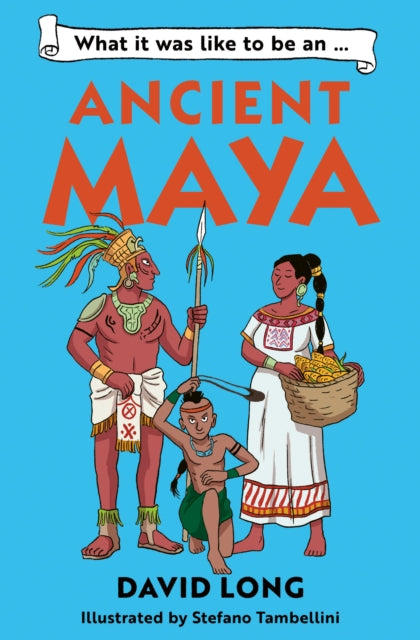 What it was like to be an Ancient Maya 9781800902497 David Long