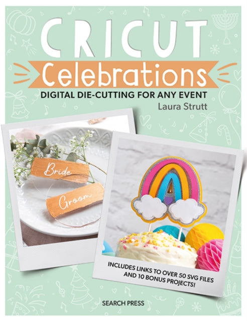 Book cover of: Cricut Celebrations - Digital Die-cutting for Any Event. By: Laura Strutt