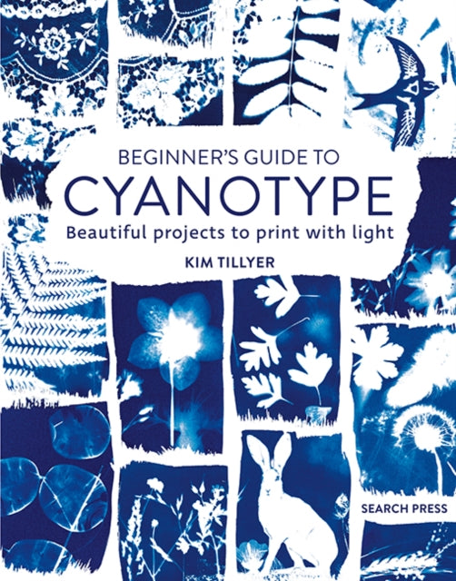 Beginner’s Guide to Cyanotype, Beautiful Projects to Print with Light 9781800920958 Kim Tillyer