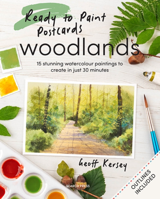 Ready to Paint Postcards: Woodlands, 15 Stunning Watercolour Paintings to Create in Just 30 Minutes 9781800922952 Geoff Kersey