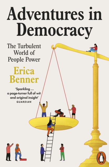 Adventures in Democracy, The Turbulent World of People Power 9781802061444 Erica Benner