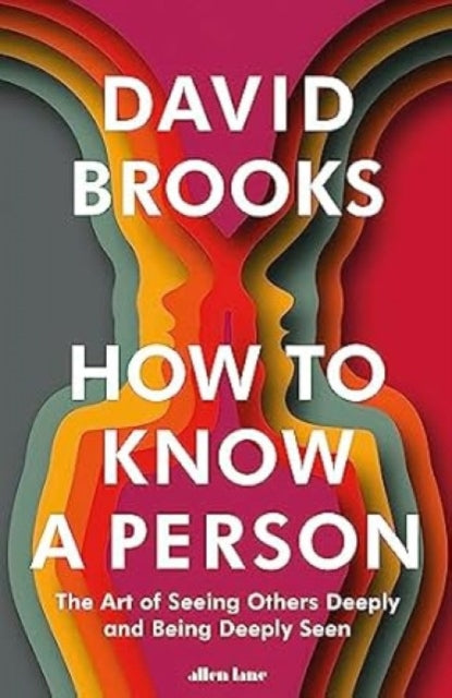How To Know a Person, The Art of Seeing Others Deeply and Being Deeply Seen 9781802064308 David Brooks - undifferentiated