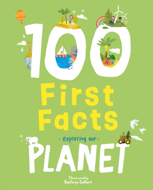 Book cover of: 100 First Facts Exploring our Planet. By: Kathryn Selbert