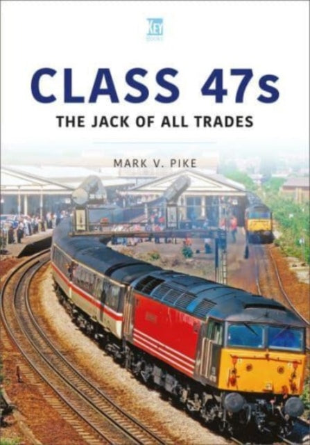 Class 47s, The Jack of All Trades 9781802823561 Mark V. Pike