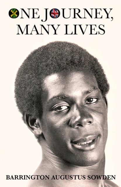 One Journey, Many Lives 9781803781204 Barrington A. Sowden