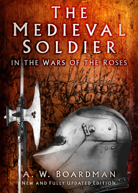 Book cover of: Medieval Soldier in the Wars of the Roses. By: Andrew Boardman