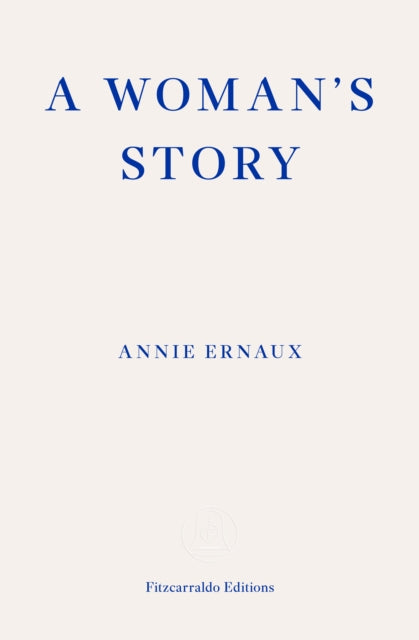 Woman's Story – WINNER OF THE 2022 NOBEL PRIZE IN LITERATURE 9781804270943 Annie Ernaux