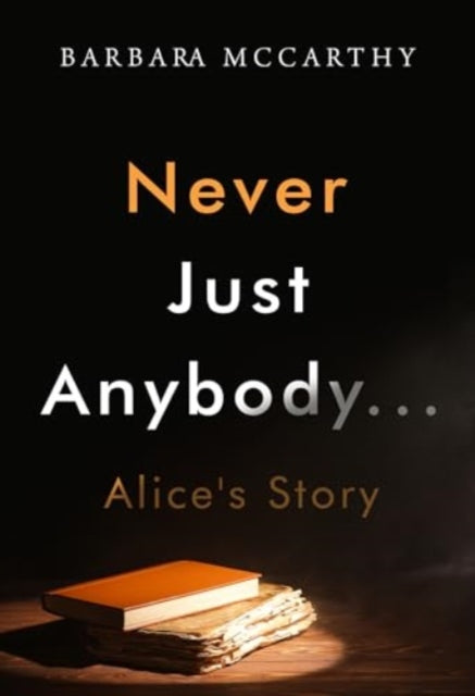 Book cover of: Never Just Anybody...Alice's Story